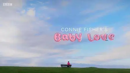 BBC - Baby Love with Connie Fisher (2018)