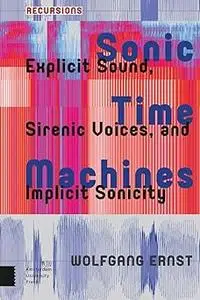 Sonic Time Machines: Explicit Sound, Sirenic Voices, and Implicit Sonicity