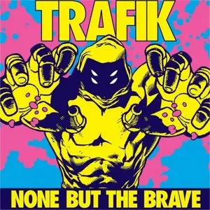 Trafik - None But The Brave (2010)