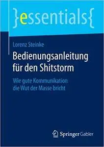 Bedienungsanleitung für den Shitstorm: Wie gute Kommunikation die Wut der Masse bricht (Repost)