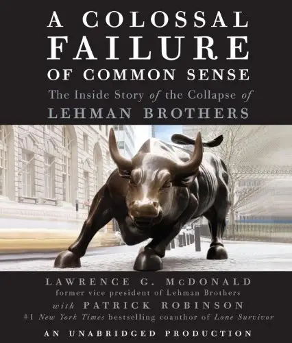 A Colossal Failure of Common Sense: The Inside Story of the Collapse of Lehman Brothers (Audiobook) (Repost)