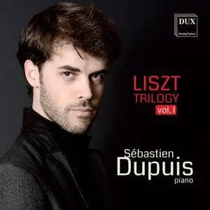 Sebastien Dupuis - Liszt Trilogy, Vol. 1 (2017)