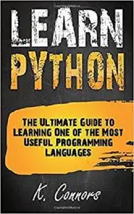 Learn Python: The Ultimate Guide to Learning One of the Most Useful Programming Languages
