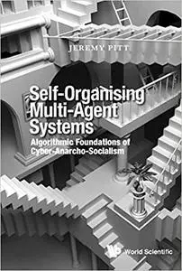 Self-Organising Multi-Agent Systems:Algorithmic Foundations of Cyber-Anarcho-Socialism