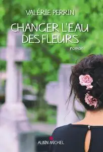 Valérie Perrin, "Changer l'eau des fleurs"