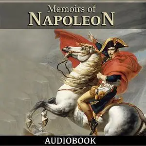 «Memoirs of Napoleon» by Louis Antoine Fauvelet de Bourrienne