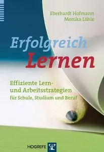 Erfolgreich Lernen: Effiziente Lern- und Arbeitsstrategien für Schule, Studium und Beruf, 2.Auflage