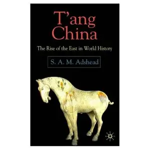 Samuel Adrian M. Adshead: T'ang China: The Rise of the East in World History