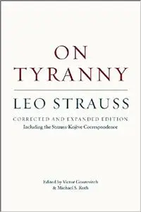 On Tyranny: Corrected and Expanded Edition, Including the Strauss-Kojève Correspondence