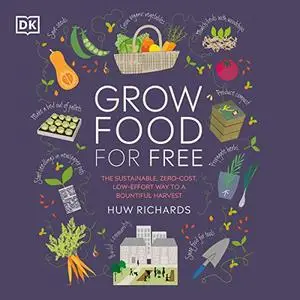 Grow Food for Free: The Sustainable, Zero-Cost, Low-Effort Way to a Bountiful Harvest [Audiobook]