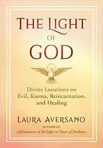 The Light of God: Divine Locutions on Evil, Karma, Reincarnation, and Healing  Ed 2