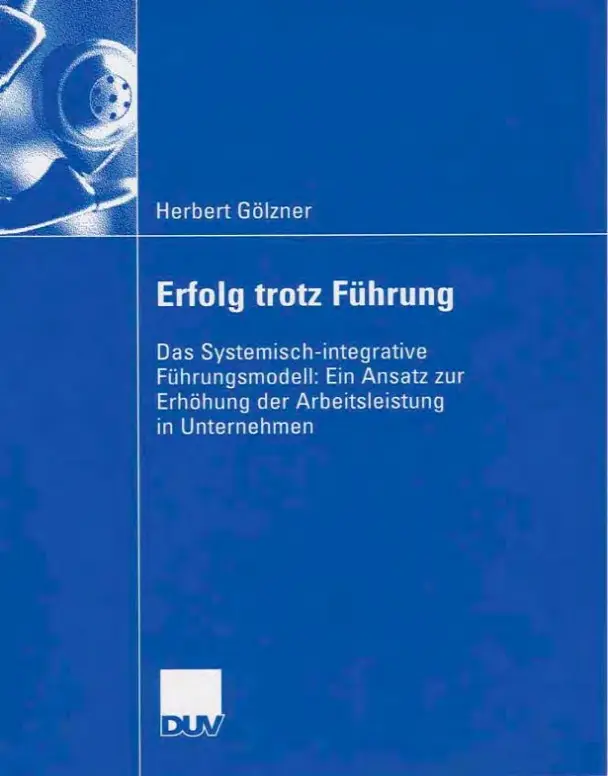 Erfolg trotz Führung: Das Systemisch-integrative Führungsmodell: Ein Ansatz zur Erhöhung der Arbeitsleistung... (repost)