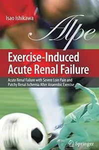 Exercise-Induced Acute Renal Failure: Acute Renal Failure with Severe Loin Pain and Patchy Renal Ischemia after Anaerobic Exerc