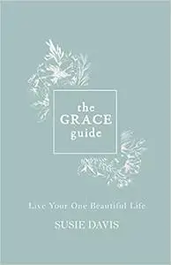 The Grace Guide: Live Your One Beautiful Life
