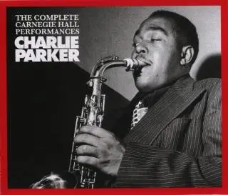 Charlie Parker - The Complete Carnegie Hall Performances [4 CD set]