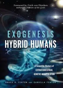 Exogenesis: Hybrid Humans: A Scientific History of Extraterrestrial Genetic Manipulation