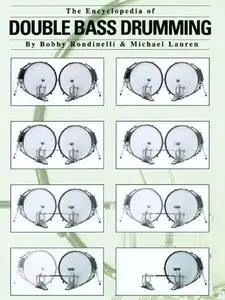The Encyclopedia of Double Bass Drumming by Bobby Rondinelli, Michael Lauren (Repost)