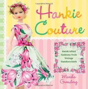 Hankie Couture: Hand-Crafted Fashions from Vintage Handkerchiefs [Repost]
