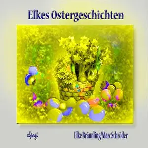 Elke Bräunling & Marc Schröder, "Elkes Ostergeschichten" (ungekürzt)