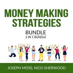 «Money Making Strategies Bundle, 2 IN 1 Bundle: Money Ninja and Money Affirmation» by Joseph Moss, Nico Sherwood