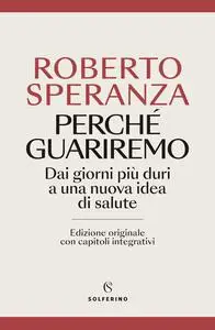 Roberto Speranza - Perché guariremo. Dai giorni più duri a una nuova idea di salute