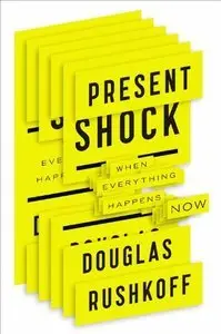 Present Shock: When Everything Happens Now (Repost)