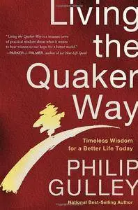 Living the Quaker Way: Timeless Wisdom For a Better Life Today