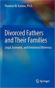 Divorced Fathers and Their Families: Legal, Economic, and Emotional Dilemmas