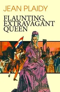 Jean Plaidy - Flaunting, Extravagant Queen (The French Revolution Series)