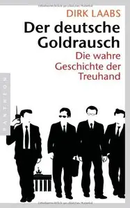 Der deutsche Goldrausch: Die wahre Geschichte der Treuhand, Auflage: 5 (Repost)