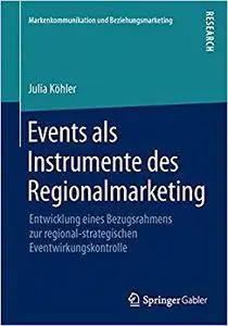 Events als Instrumente des Regionalmarketing: Entwicklung eines Bezugsrahmens zur regional-strategischen Eventwirkungskontrolle