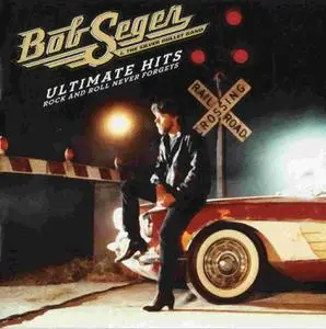 Bob Seger & The Silver Bullet Band - Ultimate Hits: Rock and Roll Never Forgets (2011)