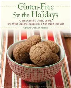Gluten-Free for the Holidays: Classic Cookies, Cakes, Drinks, and Other Seasonal Recipes for a Non-Traditional Diet