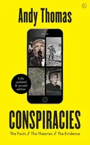 Conspiracies: The Facts. The Theories. The Evidence, Fully Updated & Revised Edition