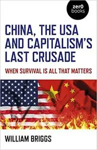 China, the USA and Capitalism's Last Crusade: When Survival is All That Matters