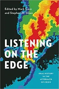 Listening on the Edge: Oral History in the Aftermath of Crisis