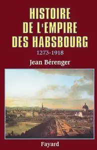 Jean Bérenger, "Histoire de l'Empire des Habsbourg (1273-1918)"