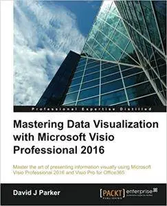 Mastering Data Visualization with Microsoft Visio Professional 2016