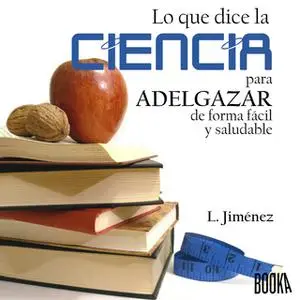 «Lo que dice la ciencia para adelgazar de forma fácil y saludable» by Luis Jiménez