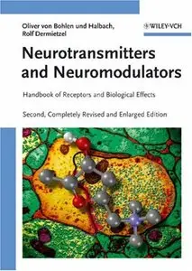 Neurotransmitters and Neuromodulators: Handbook of Receptors and Biological Effects by Oliver von Bohlen und Halbach