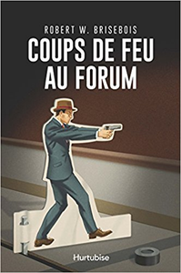 Coups de Feu au Forum - Brisebois Robert W.