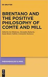 Brentano and the Positive Philosophy of Comte and Mill: With Translations of Original Writings on Philosophy as Science