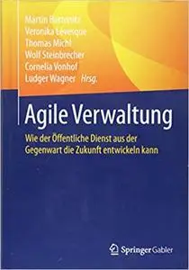 Agile Verwaltung: Wie der Öffentliche Dienst aus der Gegenwart die Zukunft entwickeln kann