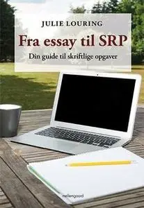 «Fra essay til SRP — Din guide til skriftlige opgaver» by Julie Louring