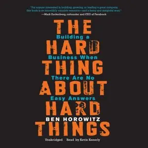 The Hard Thing about Hard Things: Building a Business When There Are No Easy Answers