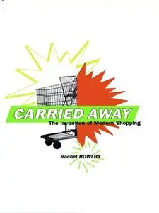 Carried Away: The Invention of Modern Shopping (repost)
