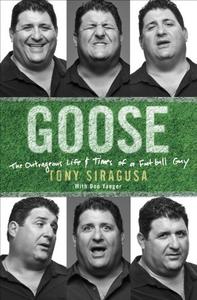 Goose: The Outrageous Life and Times of a Football Guy