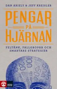 «Pengar på hjärnan : Feltänk, fallgropar och smartare strategier» by Dan Ariely,Jeff Kreisler