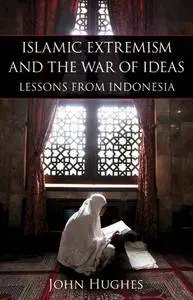 Islamic Extremism and the War of Ideas: Lessons from Indonesia