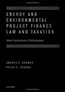 Energy and Environmental Project Finance Law and Taxation: New Investment Techniques